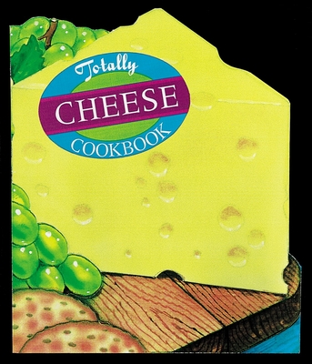 Totally Cheese Cookbook - Siegel, Helene, and Gillingham, Karen