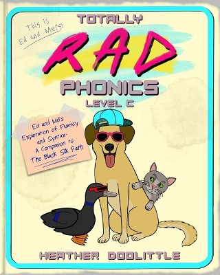 Totally RAD Phonics Level C: Ed and Mel's Exploration of Fluency and Syntax - A Companion to The Black Silk Path - Doolittle, Heather