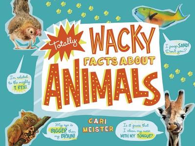 Totally Wacky Facts about Animals - Meister, Cari