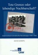 Tote Grenze Oder Lebendige Nachbarschaft?: Osterreichisch-Slowakische Beziehungen 1945-1968 - Schriffl, David, and Gehler, Michael (Editor), and Klingenstein, Grete (Editor)