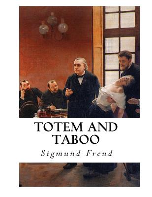 Totem and Taboo: Resemblances Between the Psychic Lives of Savages and Neurotics - Brill, A A (Translated by), and Freud, Sigmund