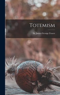 Totemism - Frazer, James George, Sir (Creator)