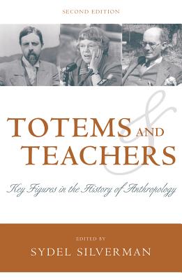 Totems and Teachers: Key Figures in the History of Anthropology - Silverman, Sydel (Editor)