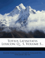Totius Latinitatis Lexicon: Q - S, Volume 5...