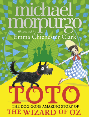 Toto: The Dog-Gone Amazing Story of the Wizard of Oz - Morpurgo, Michael