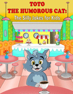 Toto the Humorous Cat: The Silly Jokes for Kids