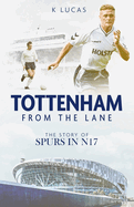 Tottenham; from the Lane: The Story of Spurs in N17