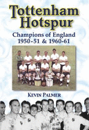 Tottenham Hotspur: Champions of England 1950-51 and 1960-61