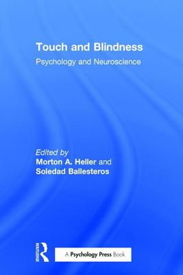 Touch and Blindness: Psychology and Neuroscience - Heller, Morton A (Editor), and Ballesteros, Soledad (Editor)