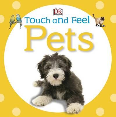 Touch and Feel Pets - DK, and Deschamps, Nicola (Editor)