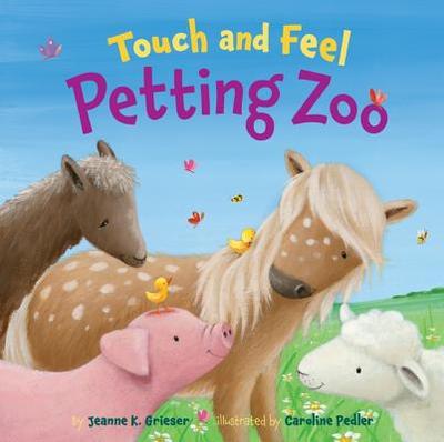 Touch and Feel Petting Zoo - Grieser, Jeanne K.