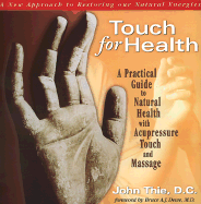 Touch for Health: A Practical Guide to Natural Health Using Acupressure Touch and Massage - Thie, John, and Marks, Keith (Photographer)