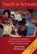 Touch in Schools: A Revolutionary Strategy for Replacing Bullying with Respect and for Reducing Violence - Hetu, Sylvie, and Elmsater, Mia, and Pearce, Joseph Chilton (Foreword by)