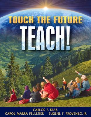 Touch the Future... Teach! - Diaz, Carlos F, and Provenzo, Eugene F, Dr., Jr., and Pelletier, Carol M