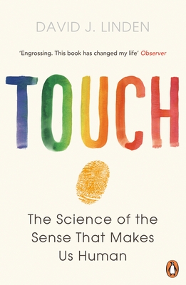 Touch: The Science of the Sense that Makes Us Human - Linden, David J.