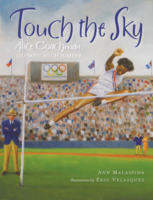 Touch the Sky: Alice Coachman, Olympic High Jumper - Malaspina, Ann