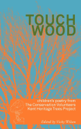 Touch Wood: Children's Poetry from the BTCV Kent Heritage Trees Project