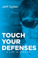 Touch Your Defenses: A life in stories.