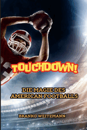 Touchdown!: Die Magie des American Footballs