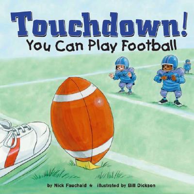 Touchdown!: You Can Play Football - Fauchald, Nick