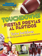 Touchdowns Y Fiestas Previas Al Partido: Entre Bastidores del D?a del Partido de Ftbol Americano