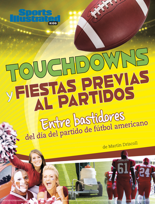 Touchdowns Y Fiestas Previas Al Partido: Entre Bastidores del D?a del Partido de Ftbol Americano - Driscoll, Martin