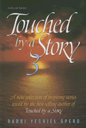 Touched by a Story 3: A New Collection of Inspiring Stories Retold by the Best-Selling Author of Touched by a Story - Spero, Yechiel, Rabbi