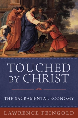 Touched by Christ: The Sacramental Economy - Feingold, Lawrence