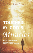 Touched by God's Miracles: Modern Miracle Stories from Around the World