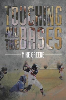 Touching All the Bases: A Complete Guide to Baseball Success on and Off the Field - Greene, Mike