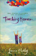 Touching Heaven: Real Stories of Children, Life, and Eternity