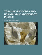 Touching Incidents and Remarkable Answers to Prayer