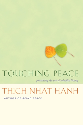 Touching Peace: Practicing the Art of Mindful Living - Nhat Hanh, Thich