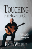 Touching the Heart of God: Embracing the Calendar of the Kingdom