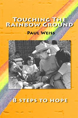 Touching The Rainbow Ground - Weiss, Paul, Professor, PhD