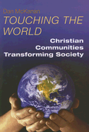 Touching the World: Christian Communities Transforming Society