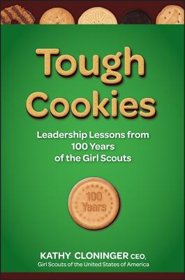 Tough Cookies: Leadership Lessons from 100 Years of the Girl Scouts - Cloninger, Kathy