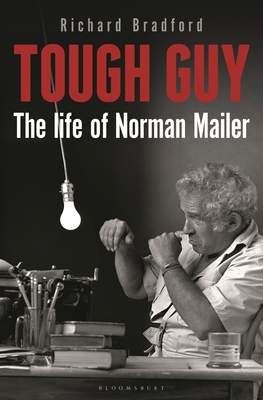 Tough Guy: The Life of Norman Mailer - Bradford, Richard