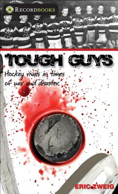 Tough Guys: Hockey Rivals in Times of War and Disaster - Zweig, Eric