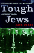 Tough Jews: Father, Sons and Gangster Dreams - Cohen, Richard