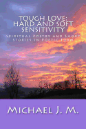 Tough Love: Hard and Soft Sensitivity: Spiritual Poetry and Short Stories in Poetic Form