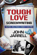 Tough Love Screenwriting: The Real Deal from a Twenty-Year Pro