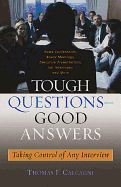 Tough Questions--Good Answers: Taking Control of Any Interview