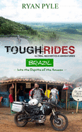 Tough Rides: Brazil: In to the Depths of the Amazon