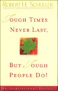 Tough Times Never Last But Tough People Do! - Schuller, Robert H, Dr.