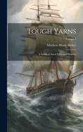 Tough Yarns: A Series of Naval Tales and Sketches; Volume I