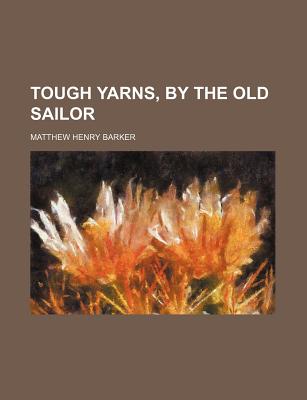 Tough Yarns, by the Old Sailor - Barker, Matthew Henry