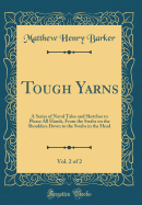 Tough Yarns, Vol. 2 of 2: A Series of Naval Tales and Sketches to Please All Hands, from the Swabs on the Shoulders Down to the Swabs in the Head (Classic Reprint)