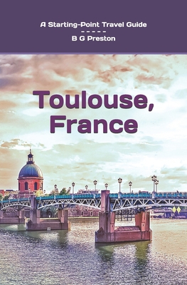 Toulouse, France: Plus the Haute-Garonne Area - Preston, B G