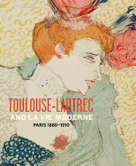 Toulouse- Lautrec and La Vie Moderne: Paris 1880-1910